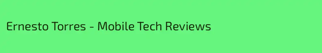 Ernesto Torres - Mobile Tech Reviews